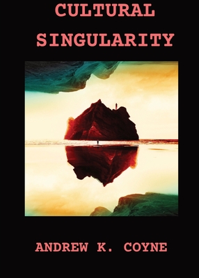 Cultural Singularity - Andrew K. Coyne