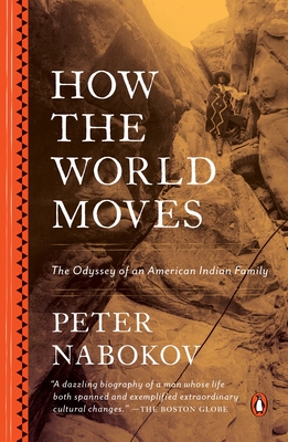 How the World Moves: The Odyssey of an American Indian Family - Peter Nabokov