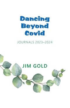 Poza produsului Dancing Beyond Covid: Journals 2023-2024 - Jim Gold