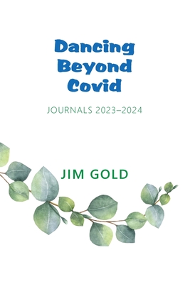 Dancing Beyond Covid: Journals 2023-2024 - Jim Gold