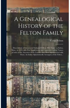 Coperta cărții 'A Genealogical History of the Felton Family; Descendants of Lieutenant Nathaniel Felton, Who Came to Salem, Mass., in'