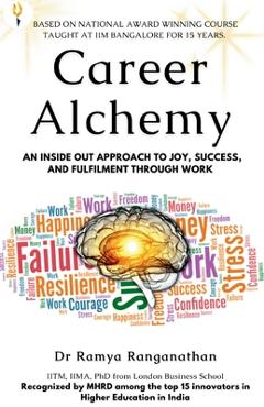 Coperta cărții 'Career Alchemy-An Inside Out Approach to Joy, Success, and Fulfilment through Work - Ramya Ranganathan'