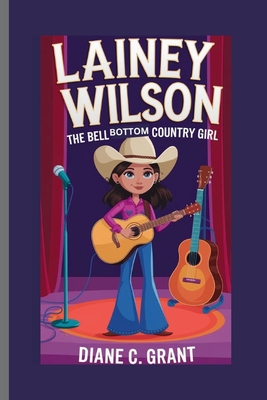 Lainey Wilson: The Bell Bottom Country Girl - Diane C. Grant