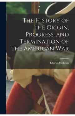 Coperta cărții 'The History of the Origin, Progress, and Termination of the American War - Charles Stedman'