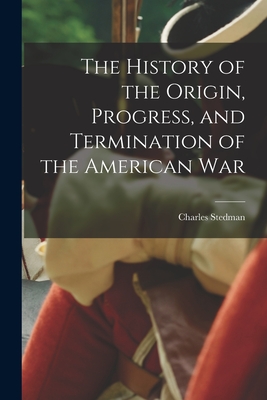 Coperta cărții 'The History of the Origin, Progress, and Termination of the American War - Charles Stedman'