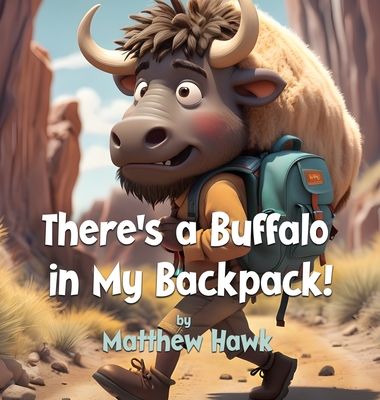 Coperta cărții 'There's a Buffalo in My Backpack! - Matthew Hawk'