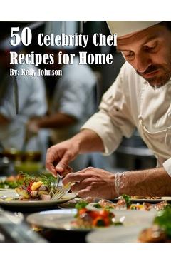 50 Celebrity Chef Recipes for Home