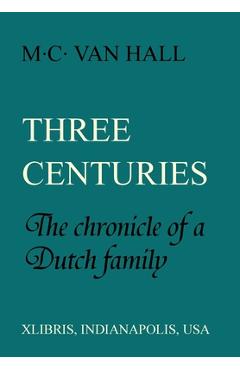 Coperta cărții 'Three Centuries: The Chronicle of a Dutch Family - M. C. Van Hall'