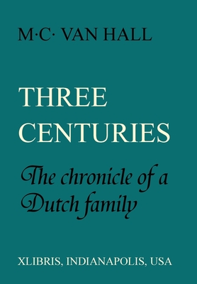 Coperta cărții 'Three Centuries: The Chronicle of a Dutch Family - M. C. Van Hall'