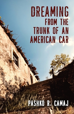 Coperta cărții 'Dreaming From the Trunk of an American Car - Pashko R. Camaj'