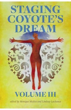 Coperta cărții 'Staging Coyote's Dream, Vol. 3 - Monique Mojica'