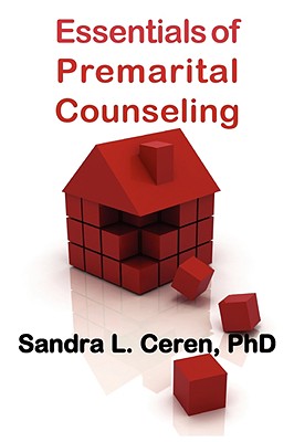 Essentials of Premarital Counseling: Creating Compatible Couples - Sandra Levy Ceren