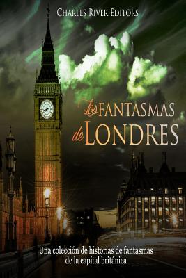 Los fantasmas de Londres: Una colección de historias de fantasmas de la capital británica - 