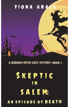 Coperta cărții 'Skeptic in Salem: An Episode of Death (A Dubious Witch Cozy Mystery-Book 3) - Fiona Grace'