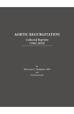 Coperta cărții 'Aortic Regurgitation: Collected Reprints - William C. Roberts'