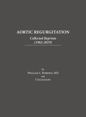 Coperta cărții 'Aortic Regurgitation: Collected Reprints - William C. Roberts'