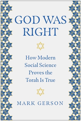 God Was Right: How Modern Social Science Proves the Torah Is True - Mark Gerson