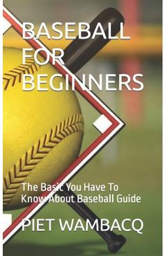 Coperta cărții 'Baseball for Beginners: The Basic You Have To Know About Baseball Guide - Piet Wambacq'