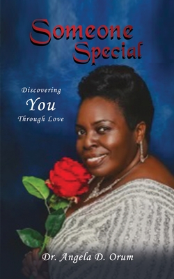 Someone Special: Discovering You Through Love - Angela D. Orum