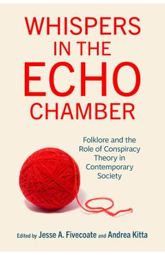 Poza produsului Whispers in the Echo Chamber: Folklore and the Role of Conspiracy Theory in Contemporary Society - Jesse A. Fivecoate