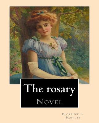 The rosary. By: Florence L. Barclay: Novel - Florence L. Barclay