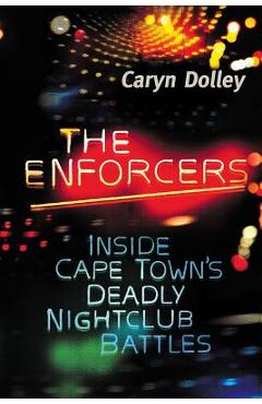 Coperta cărții 'The Enforcers: Inside Cape Town's deadly nightclub battles - Caryn Dolley'