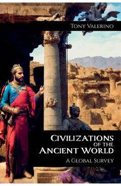 Coperta cărții 'Civilizations of the Ancient World, A Global Survey - Tony Valerino'