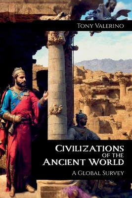 Coperta cărții 'Civilizations of the Ancient World, A Global Survey - Tony Valerino'