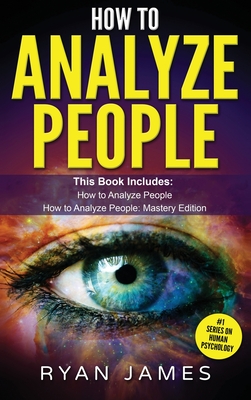 How to Analyze People: 2 Manuscripts - How to Master Reading Anyone Instantly Using Body Language, Personality Types, and Human Psychology - Ryan James