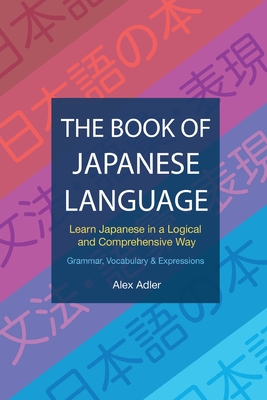 Coperta cărții 'The Book of Japanese Language: Learn Japanese in a logical and comprehensive way - Alex Adler'