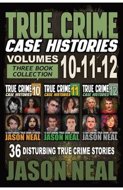 Poza produsului True Crime Case Histories - (Books 10, 11, & 12): 36 Disturbing Stories True Crime Stories - Jason Neal
