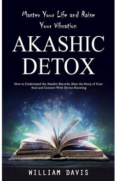 Coperta cărții 'Akashic Records: Master Your Life and Raise Your Vibration (How to Understand the Akashic Records, Hear the Story of'