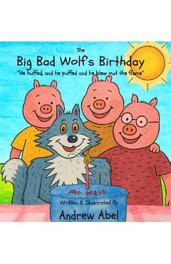 Coperta cărții 'The Big Bad Wolf's Birthday: He huffed and he puffed, and he blew out the flame - Andrew Robert Abel'