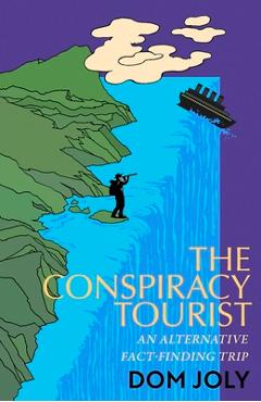 Coperta cărții 'The Conspiracy Tourist: Travels Through a Strange World - Dom Joly'