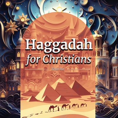 Coperta cărții 'Haggadah for Christians: Celebrating a Christ-Centered Passover Seder - Eitan Bar'
