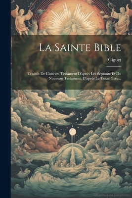 La Sainte Bible: Traduit De L'ancien Testament D'après Les Septante Et Du Nouveau Testament, D'après Le Texte Grec... - 