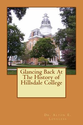 Glancing Back At The History of Hillsdale College - Alton E. Loveless