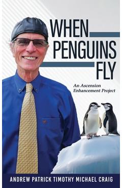 Coperta cărții 'When Penguins Fly: An Ascension Enhancement Project - Andrew Patrick Craig'