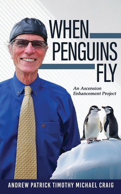 Coperta cărții 'When Penguins Fly: An Ascension Enhancement Project - Andrew Patrick Craig'
