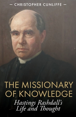 Coperta cărții 'The Missionary of Knowledge: Hastings Rashdall's Life and Thought - Christopher Cunliffe'