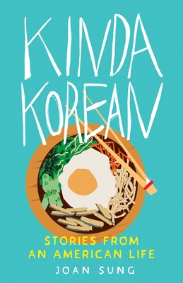 Kinda Korean: Stories from an American Life - Joan Sung