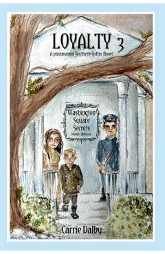 Coperta cărții 'Loyalty: Washington Square Secrets Book 3 - Carrie Dalby'