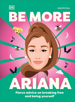 Coperta cărții 'Be More Ariana Grande: Fierce Advice on Breaking Free and Being Yourself -'
