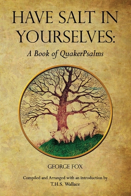 Have Salt in Yourselves: A Book of QuakerPsalms - George Fox