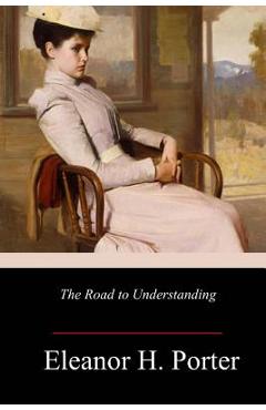 Coperta cărții 'The Road to Understanding - Eleanor H. Porter'