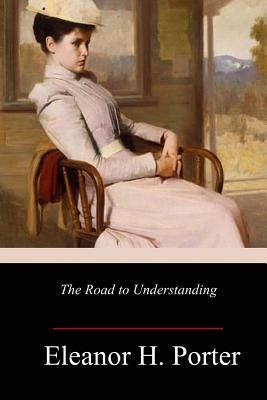 The Road to Understanding - Eleanor H. Porter