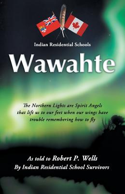 Coperta cărții 'Wawahte: Subject: Canadian Indian Residential Schools - Robert P. Wells'