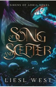 Coperta cărții 'Of Song and Scepter: A Dark Little Mermaid Retelling - Liesl West'