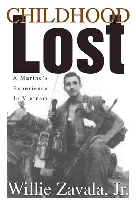 Childhood Lost: A Marine's Experience In Vietnam - Willie Zavala