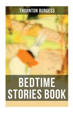 Poza produsului Bedtime Stories Book: The Adventures of Reddy Fox, Johnny Chuck, Peter Cottontail, Unc' Billy Possum, Jerry Muskrat... - Thornton Burgess